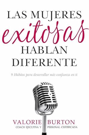 Bild des Verkufers fr Las Mujeres Exitosas Hablan Diferente: 9 Hbitos Para Desarrollar Ms Confianza En Ti zum Verkauf von moluna
