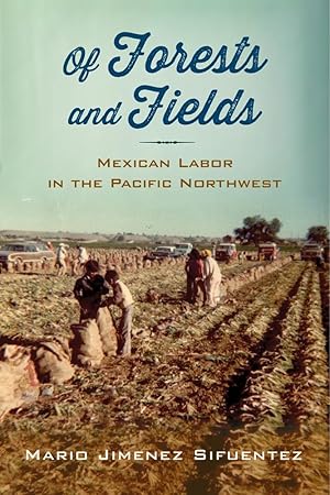 Imagen del vendedor de Of Forests and Fields: Mexican Labor in the Pacific Northwest a la venta por moluna