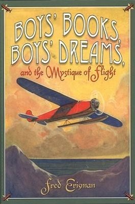Bild des Verkufers fr Boys\ Books, Boys\ Dreams, and the Mystique of Flight zum Verkauf von moluna