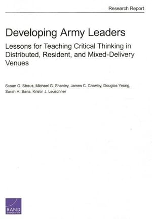 Bild des Verkufers fr Developing Army Leaders: Lessons for Teaching Critical Thinking in Distributed, Resident, and Mixed-Delivery Venues zum Verkauf von moluna