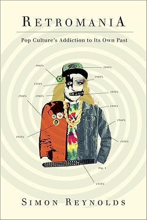 Bild des Verkufers fr Retromania: Pop Culture\ s Addiction to Its Own Past zum Verkauf von moluna