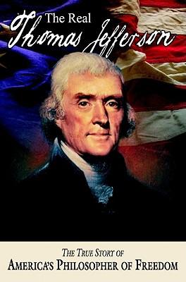 Imagen del vendedor de The Real Thomas Jefferson: The True Story of America\ s Philosopher of Freedom a la venta por moluna