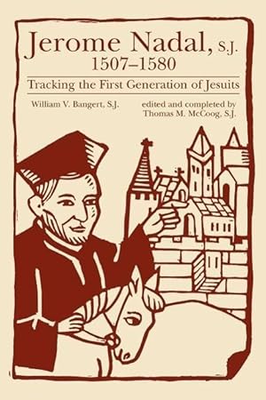 Immagine del venditore per Jerome Nadal, S.J., 1507-1580: Tracking the First Generation of Jesuits venduto da moluna