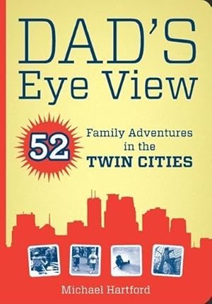 Bild des Verkufers fr Dad\ s Eye View: 52 Family Adventures in the Twin Cities zum Verkauf von moluna