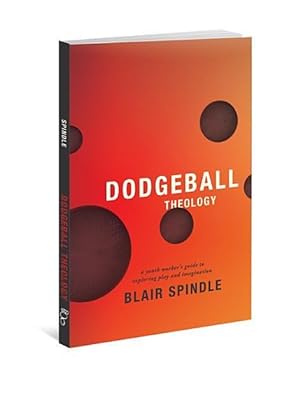 Seller image for Dodgeball Theology: A Youth Worker\ s Guide to Exploring Play and Imagination for sale by moluna