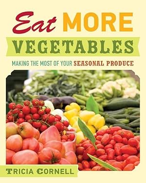 Bild des Verkufers fr Eat More Vegetables: Making the Most of Your Seasonal Produce zum Verkauf von moluna