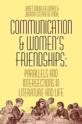 Seller image for Communication and Women\ s Friendships: Parallels and Intersections in Literature and Life for sale by moluna