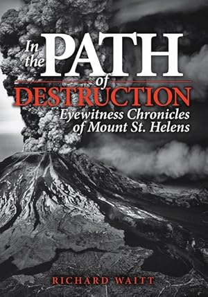 Bild des Verkufers fr In the Path of Destruction: Eyewitness Chronicles of Mount St. Helens zum Verkauf von moluna