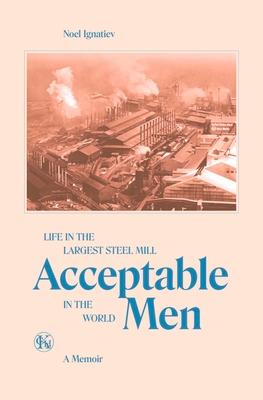 Bild des Verkufers fr Acceptable Men: Life in the Largest Steel Mill in the World zum Verkauf von moluna