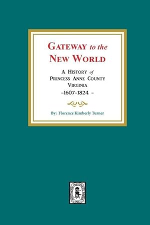 Bild des Verkufers fr Gateway to the New World: A History of Princess Anne County, Virginia, 1607-1824 zum Verkauf von moluna