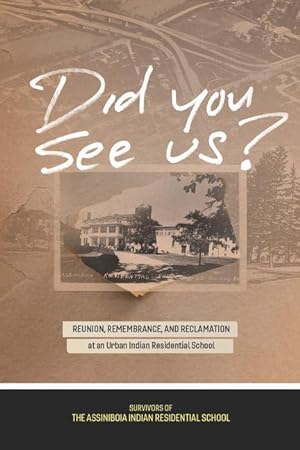 Seller image for Did You See Us?: Reunion, Remembrance, and Reclamation at an Urban Indian Residential School for sale by moluna