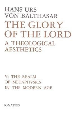 Bild des Verkufers fr Glory of the Lord Volume 5: A Theological Aesthetics: The Realm of Metaphysics in the Modern Age zum Verkauf von moluna