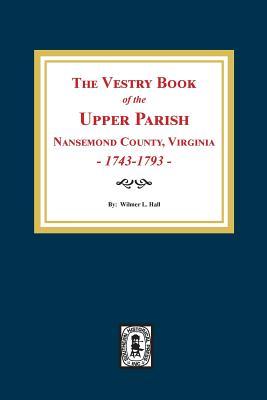 Immagine del venditore per The Vestry Book of the Upper Parish, Nansemond County, Virginia, 1743-1793. venduto da moluna