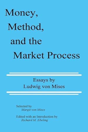 Immagine del venditore per Money, Method, and the Market Process: Essays by Ludwig von Mises venduto da moluna