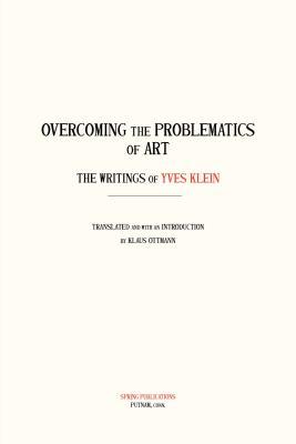 Imagen del vendedor de Overcoming the Problems of Art: The Writings of Yves Klein a la venta por moluna