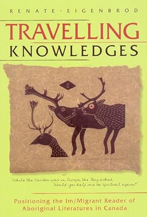 Seller image for Travelling Knowledges: Positioning the Im/Migrant Reader of Aboriginal Literatures in Canada for sale by moluna