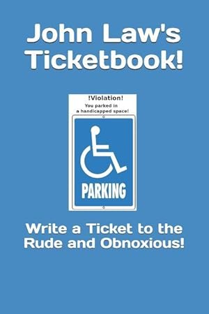 Bild des Verkufers fr John Law\ s Ticketbook!: Write a Ticket to the Rude and Obnoxious! zum Verkauf von moluna