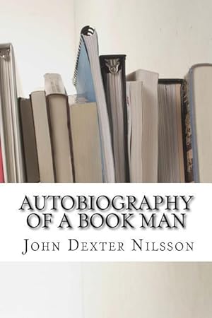 Bild des Verkufers fr Autobiography of a Book Man: The Life Story of John Dexter Nilsson zum Verkauf von moluna