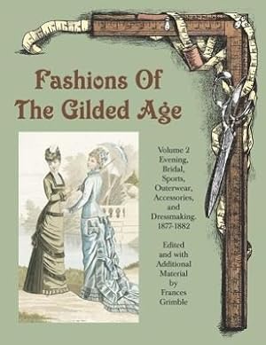 Bild des Verkufers fr Fashions of the Gilded Age, Volume 2: Evening, Bridal, Sports, Outerwear, Accessories, and Dressmaking 1877-1882 zum Verkauf von moluna