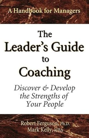 Image du vendeur pour The Leader\ s Guide to Coaching: Discover & Develop the Strengths of Your People mis en vente par moluna