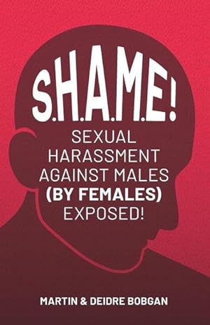 Immagine del venditore per S.H.A.M.E!: Sexual Harassment Against Males (By Females) Exposed! venduto da moluna