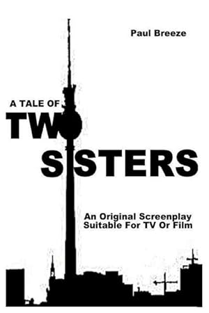 Bild des Verkufers fr A Tale Of TWO SISTERS: An Original Screenplay suitable for Film or TV zum Verkauf von moluna