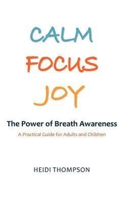 Seller image for Calm Focus Joy: The Power of Breath Awareness - A Practical Guide for Adults and Children for sale by moluna