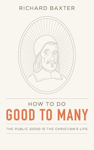 Imagen del vendedor de How to Do Good to Many: The Public Good Is the Christian\ s Life a la venta por moluna