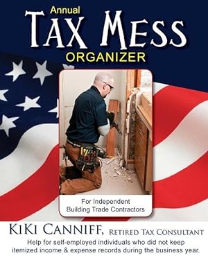 Immagine del venditore per Annual Tax Mess Organizer For Independent Building Trade Contractors: Help for self-employed individuals who did not keep itemized income & expense re venduto da moluna