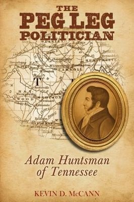 Immagine del venditore per The Peg Leg Politician: Adam Huntsman of Tennessee venduto da moluna