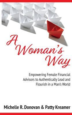 Immagine del venditore per A Woman\ s Way: Empowering Female Financial Advisors to Authentically Lead and Flourish in a Man\ s World venduto da moluna