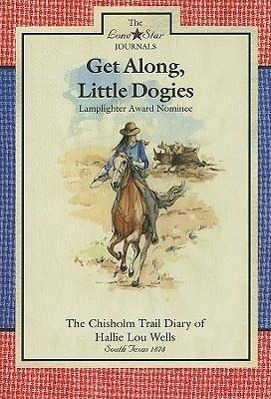 Bild des Verkufers fr Get Along, Little Dogies: The Chisholm Trail Diary of Hallie Lou Wells: South Texas, 1878 zum Verkauf von moluna