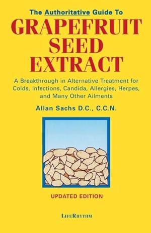 Immagine del venditore per The Authoritative Guide to Grapefruit Seed Extract: A Breakthrough in Alternative Treatment for Colds, Infections, Candida, Allergies, Herpes, and Man venduto da moluna