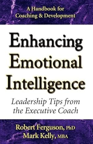 Image du vendeur pour Enhancing Emotional Intelligence: Leadership Tips from the Executive Coach mis en vente par moluna