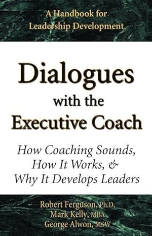 Image du vendeur pour Dialogues with the Executive Coach: How Coaching Sounds, How It Works, and Why It Develops Leaders mis en vente par moluna