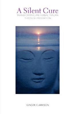 Seller image for A Silent Cure: Transforming Pre-Verbal Trauma Through Meditation for sale by moluna
