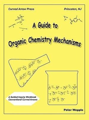 Bild des Verkufers fr A Guide to Organic Chemistry Mechanisms, with Conventional Curved Arrows zum Verkauf von moluna