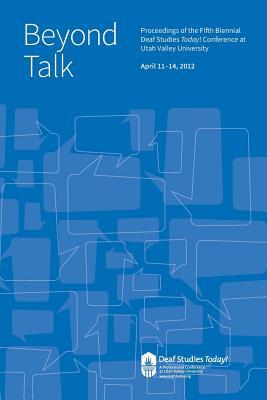 Image du vendeur pour Beyond Talk: Deaf Studies Today 2012 Conference Proceedings mis en vente par moluna