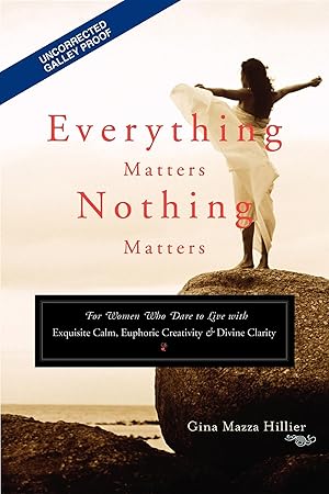 Bild des Verkufers fr Everything Matters, Nothing Matters: For Women Who Dare to Live with Exquisite Calm, Euphoric Creativity & Divine Clarity zum Verkauf von moluna