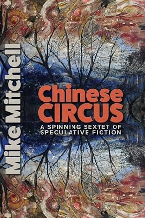 Bild des Verkufers fr Chinese Circus: A Spinning Sextet of Speculative Fiction zum Verkauf von moluna