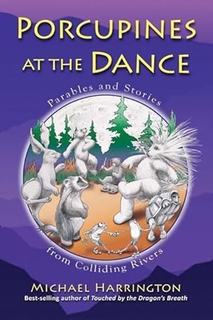 Imagen del vendedor de Porcupines at the Dance: Parables and Stories from Colliding Rivers a la venta por moluna