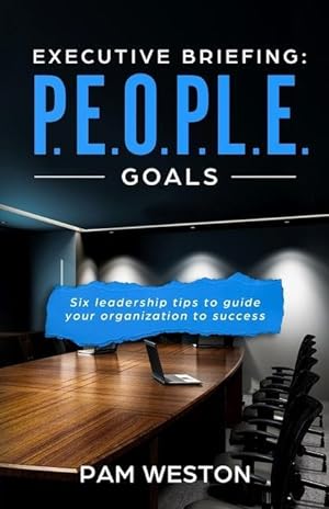 Image du vendeur pour Executive Briefing: P.E.O.P.L.E. Goals: Six leadership tips to help guide your organization to success mis en vente par moluna