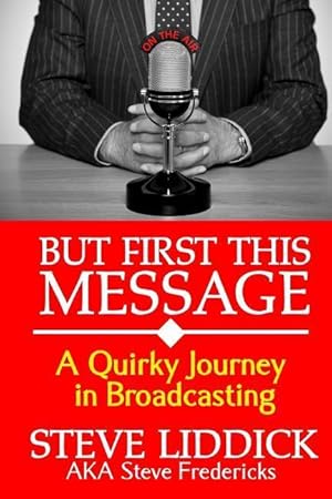 Bild des Verkufers fr But First This Message: A Quirky Journey in Broadcasting zum Verkauf von moluna