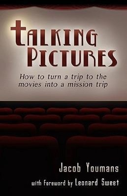 Seller image for Talking Pictures: How to Turn a Trip to the Movies into a Mission Trip for sale by moluna