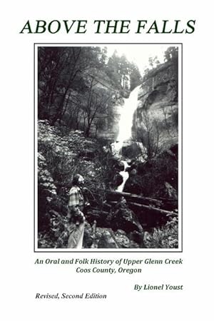 Imagen del vendedor de Above the Falls: An Oral and Folk History of Upper Glenn Creek Coos County, Oregon a la venta por moluna