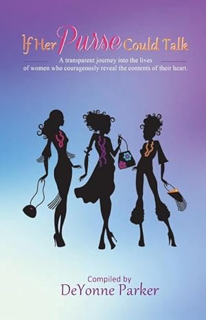 Seller image for If Her Purse Could Talk: A transparent journey into the lives of women who courageously revealed the contents of their heart for sale by moluna