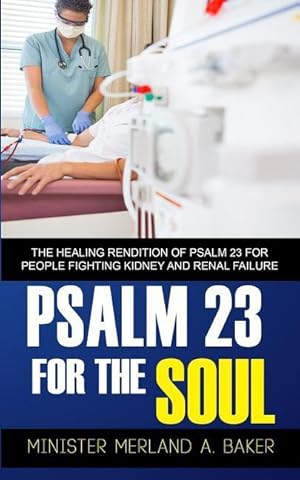 Seller image for Psalm 23 For The Soul: The Healing Rendition Of Psalm 23 For People Fighting Kidney And Renal Failure for sale by moluna