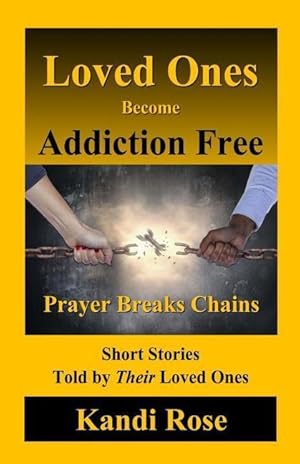 Imagen del vendedor de Loved Ones become Addiction Free: Prayer breaks Chains a la venta por moluna