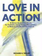 Immagine del venditore per Love in Action: A Direct-Action Handbook for Catholics Using Gospel Nonviolence to Reform and Renew the Church venduto da moluna