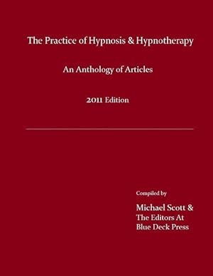 Bild des Verkufers fr The Practice of Hypnosis & Hypnotherapy, 2011 Edition: An Anthology of Articles zum Verkauf von moluna